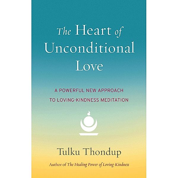 The Heart of Unconditional Love, Tulku Thondup