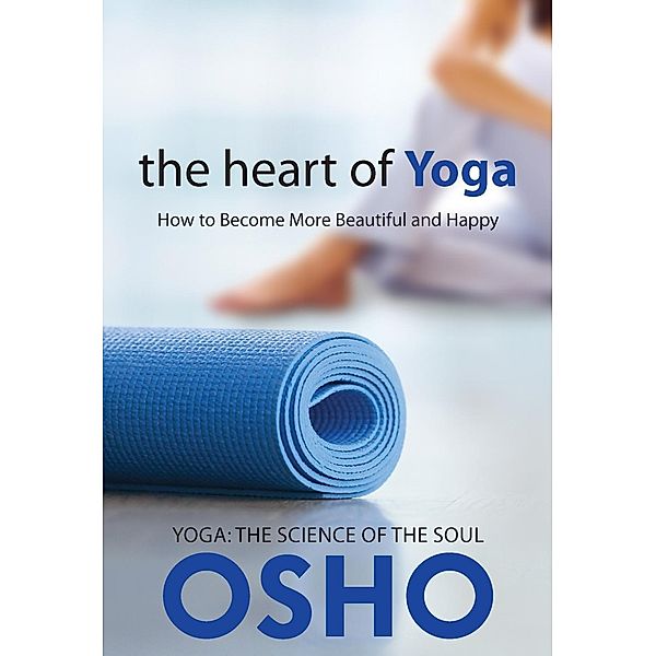 The Heart of Yoga / OSHO Classics, Osho