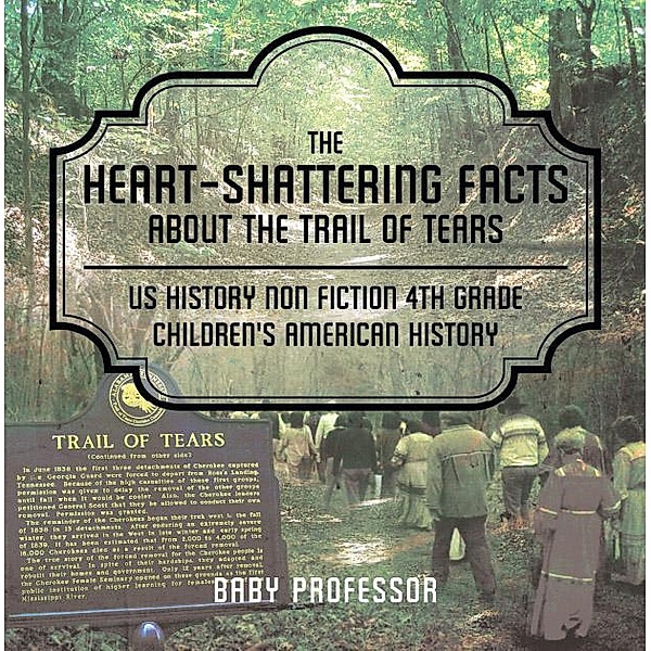 The Heart-Shattering Facts about the Trail of Tears - US History Non Fiction 4th Grade | Children's American History / Baby Professor, Baby