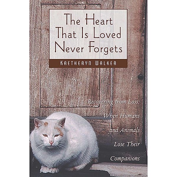 The Heart That Is Loved Never Forgets / Healing Arts, Kaetheryn Walker