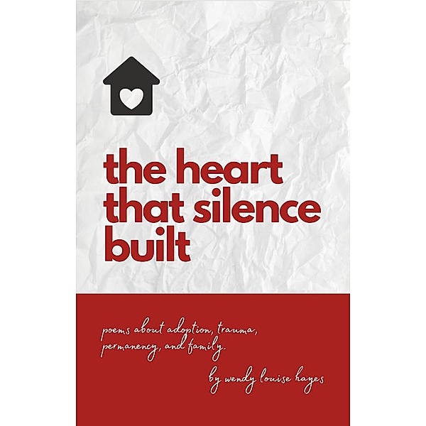 the heart that silence built, Wendy Louise Hayes