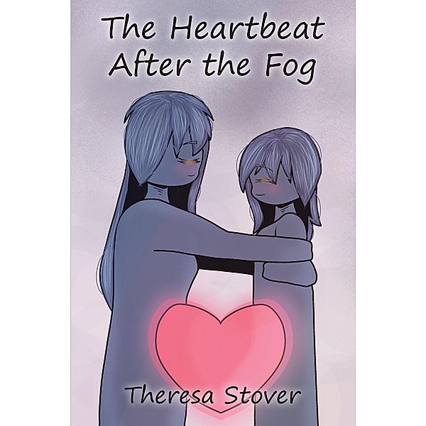 The Heartbeat After the Fog / Christian Faith Publishing, Inc., Theresa Stover