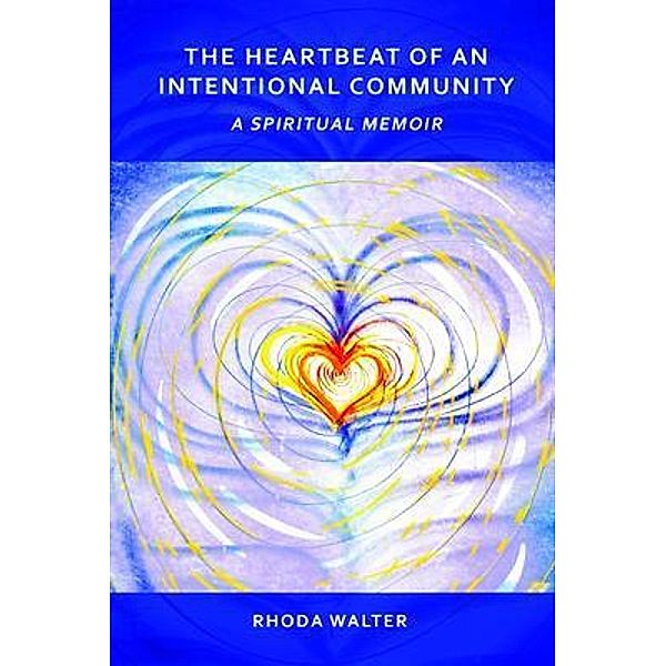 The Heartbeat of an Intentional Community, Rhoda Walter