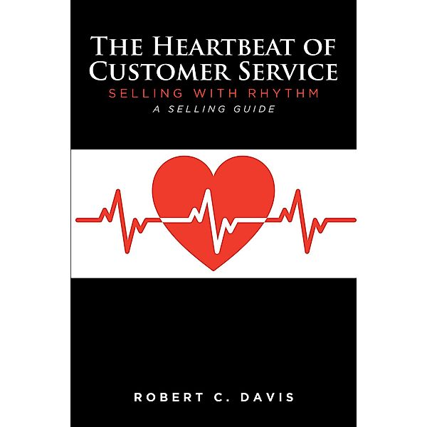 The Heartbeat of Customer Service, Robert C. Davis
