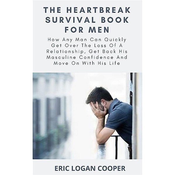 The Heartbreak Survival Book For Men, Eric Logan Cooper