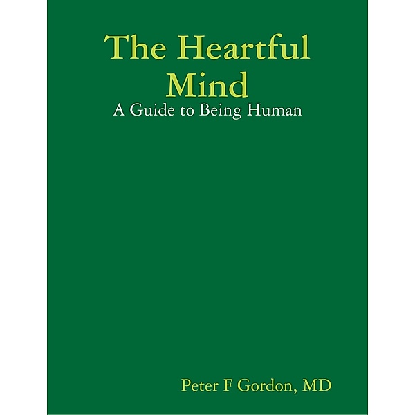 The Heartful Mind: A Guide to Being Human, Md Gordon