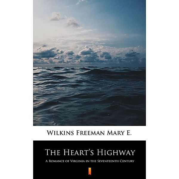 The Heart's Highway, Mary E. Wilkins Freeman