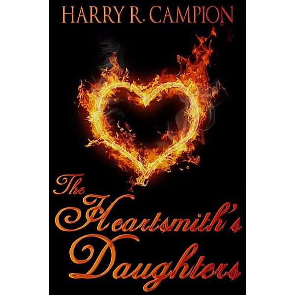 The Heartsmith's Daughters, Harry R. Campion