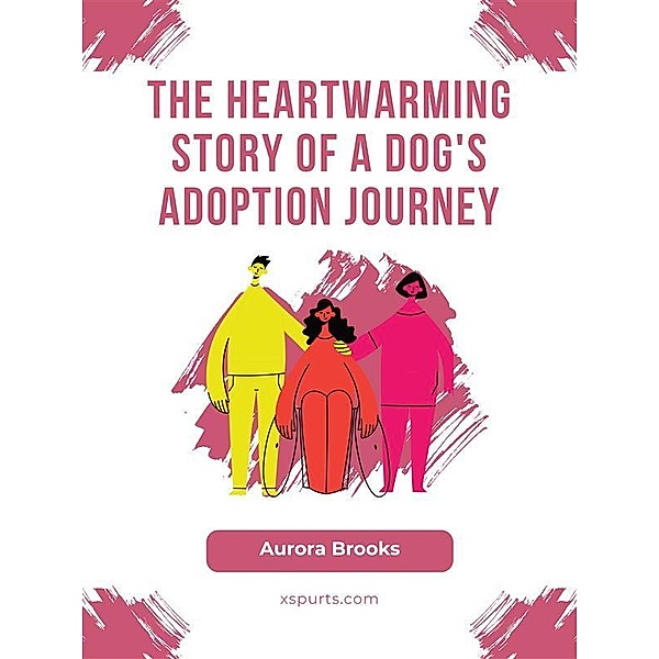 The Heartwarming Story of a Dog's Adoption Journey, Aurora Brooks