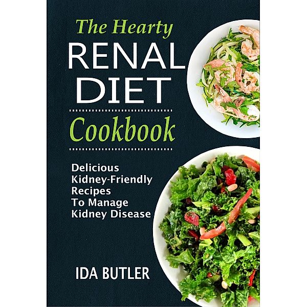 The Hearty Renal Diet Cookbook Delicious Kidney-Friendly Recipes To Manage Kidney Disease, Ida Butler