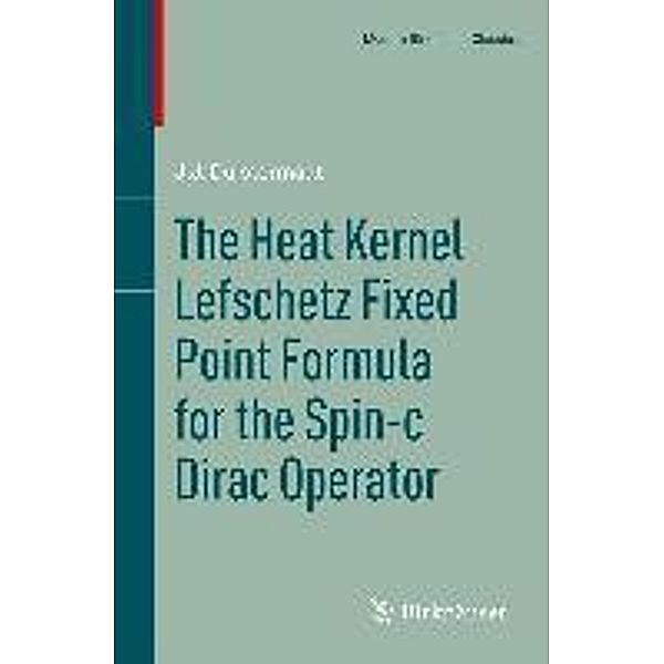 The Heat Kernel Lefschetz Fixed Point Formula for the Spin-c Dirac Operator / Modern Birkhäuser Classics, J. J. Duistermaat