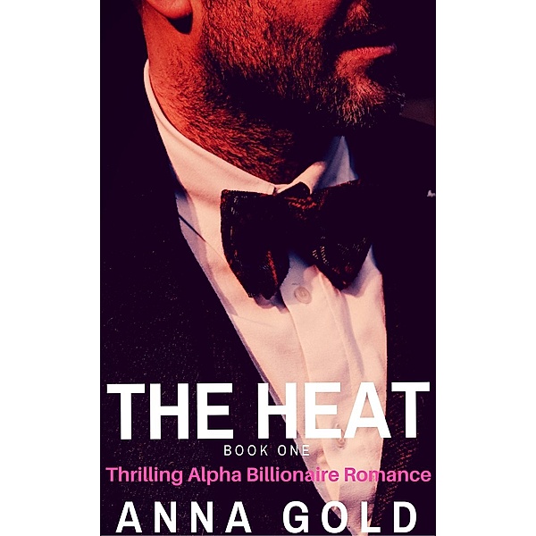 The Heat Thrilling Billionaire Romance short read series: The Heat - Thrilling Billionaire Romance book 1 (The Heat Thrilling Billionaire Romance short read series, #1), Anna Gold