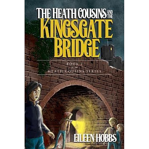The Heath Cousins and the Kingsgate Bridge / The Heath Cousins Series Bd.2, Eileen Hobbs
