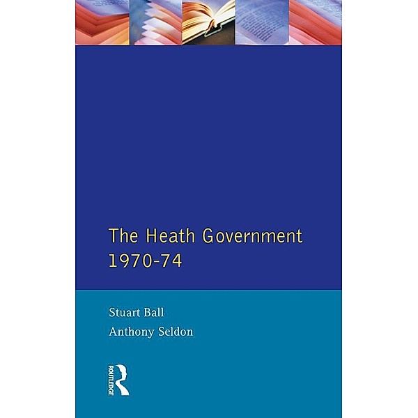 The Heath Government 1970-74, Stuart Ball, A. Seldon