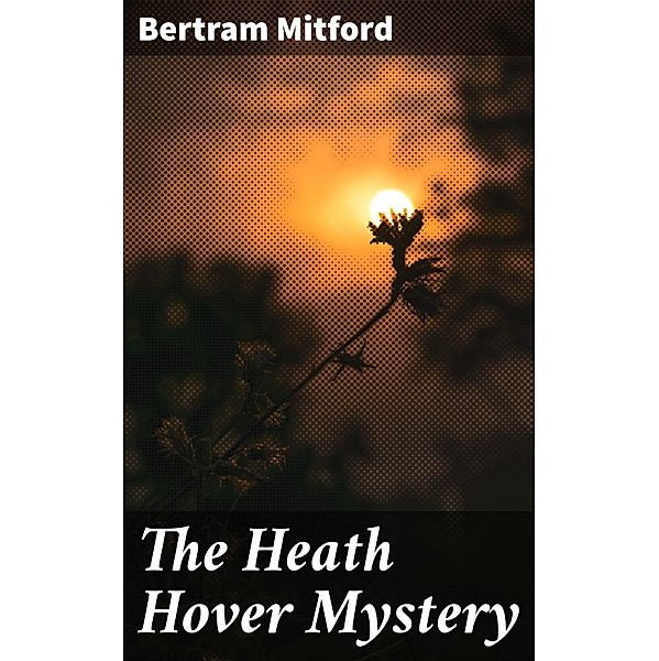 The Heath Hover Mystery, Bertram Mitford