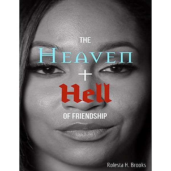 The Heaven and Hell of Friendship, Rolesta H. Brooks