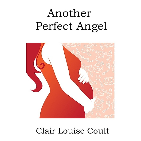 The Heaven Knows Trilogy: Another Perfect Angel, Clair Louise Coult