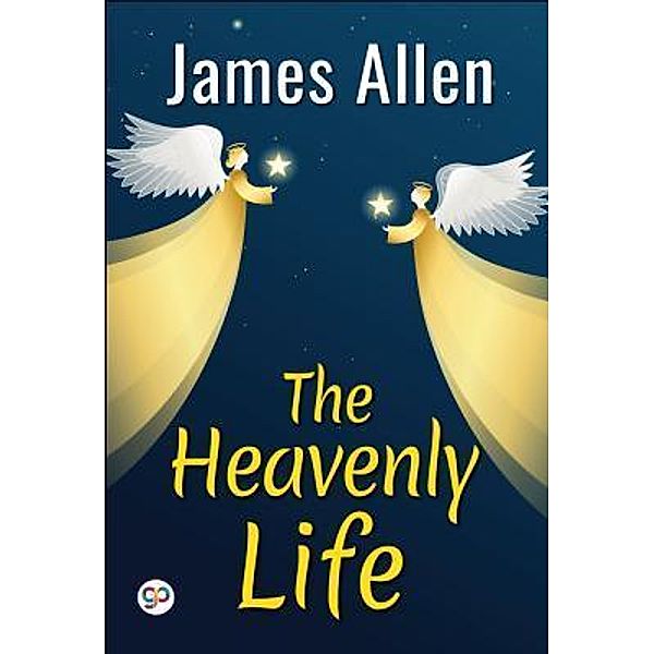 The Heavenly Life / GENERAL PRESS, James Allen