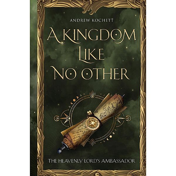 The Heavenly Lord's Ambassador. A Kingdom Like No Other. Book 1. / ¿¿¿¿¿¿¿ ¿¿¿¿¿, Andrew Kochett