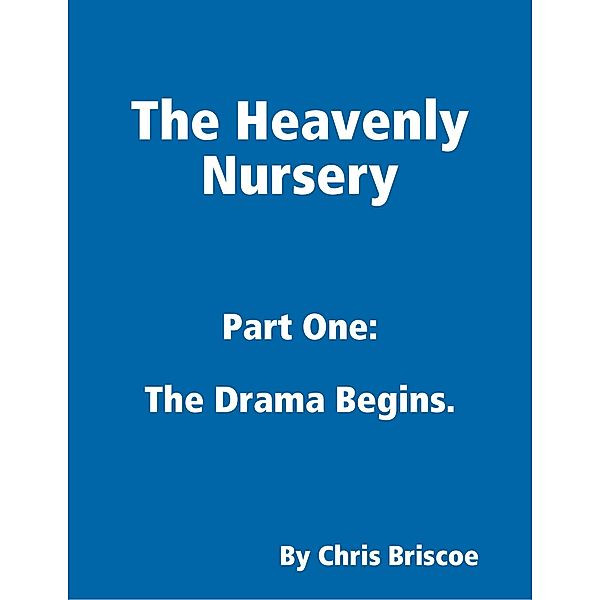 The Heavenly Nursery: Part One: The Drama Begins., Chris Briscoe