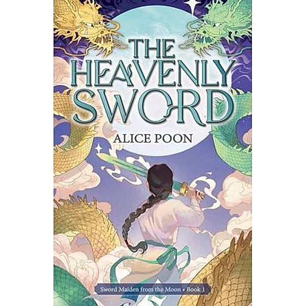 The Heavenly Sword / Sword Maiden from the Moon Bd.1, Alice Poon