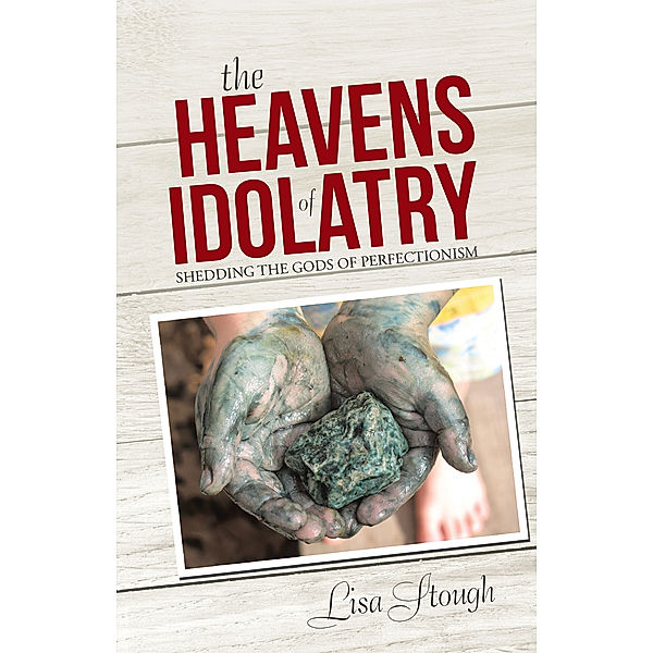 The Heavens of Idolatry, Lisa Stough