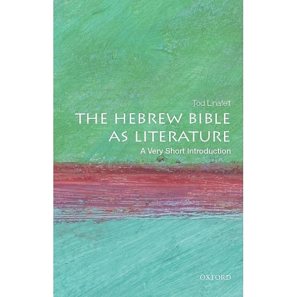 The Hebrew Bible as Literature: A Very Short Introduction, Tod Linafelt