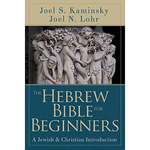 The Hebrew Bible for Beginners, Joel N. Lohr, Joel S. Kaminsky