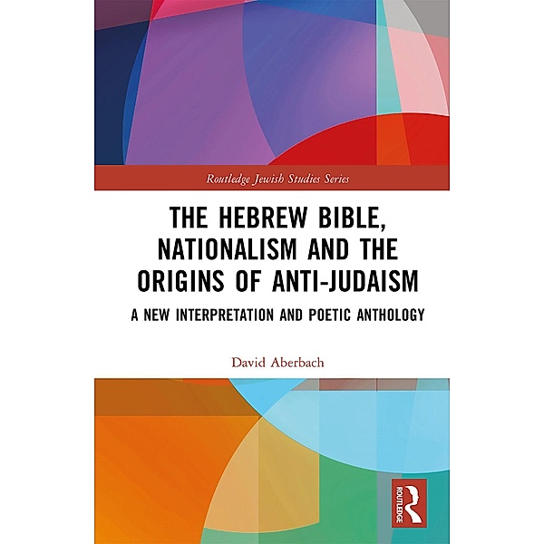 The Hebrew Bible, Nationalism and the Origins of Anti-Judaism, David Aberbach