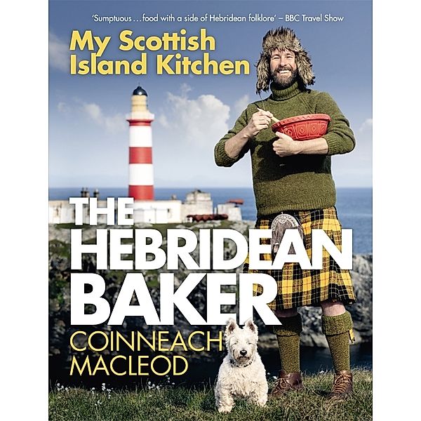 The Hebridean Baker: My Scottish Island Kitchen, Coinneach MacLeod