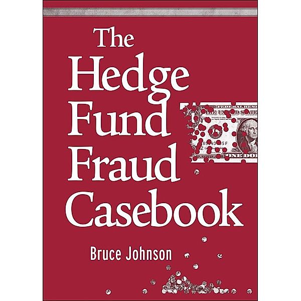 The Hedge Fund Fraud Casebook / Wiley Finance Editions, Bruce Johnson