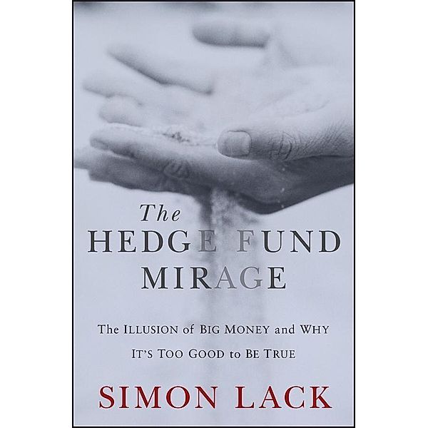 The Hedge Fund Mirage, Simon A. Lack