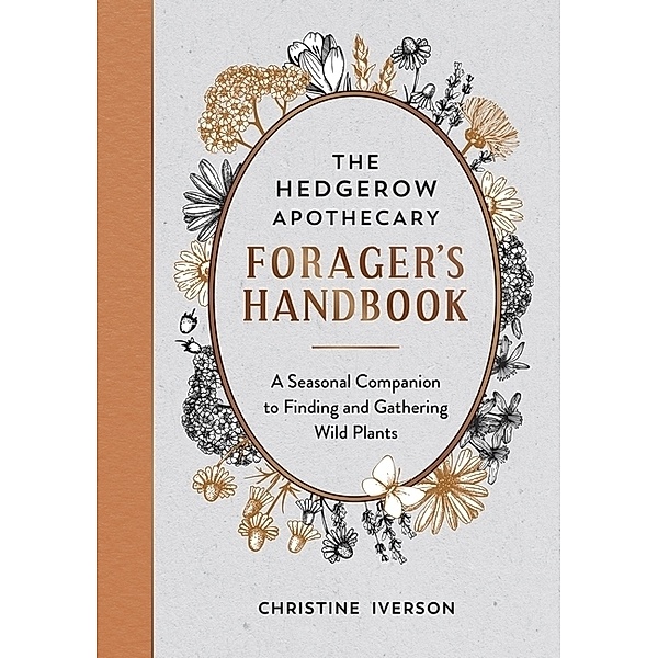 The Hedgerow Apothecary Forager's Handbook, Christine Iverson