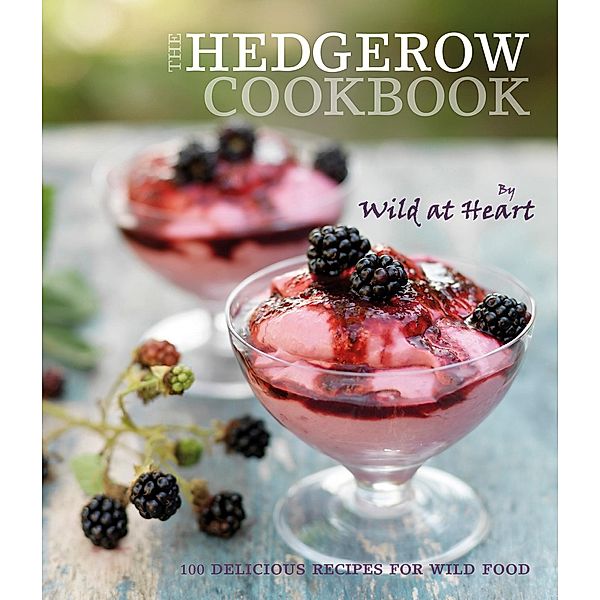 The Hedgerow Cookbook, Wild At Heart