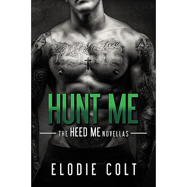 The Heed Me Novellas: Hunt Me (The Heed Me Novellas, #3), Elodie Colt