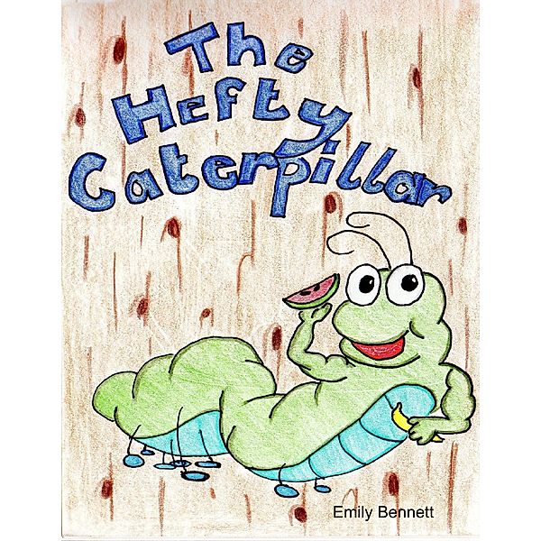 The Hefty Caterpillar, Emily Bennett