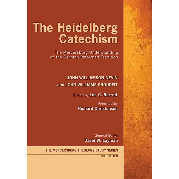 The Heidelberg Catechism / Mercersburg Theology Study Series Bd.10, John Williamson Nevin, John Williams Proudfit