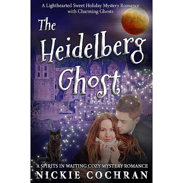 The Heidelberg Ghost: A Sweet Mystery Romance (Spirits in Waiting, #1) / Spirits in Waiting, Nickie Cochran