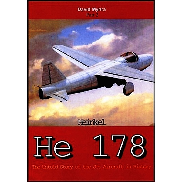 The Heinkel He 178-Part 2, David Myhra
