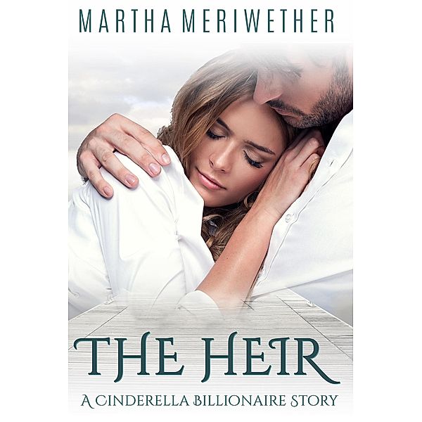 The Heir: A Cinderella Billionaire Story, Martha Meriwether