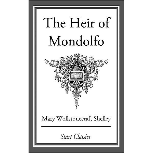 The Heir of Mondolfo, Mary Wollstonecraft Shelley