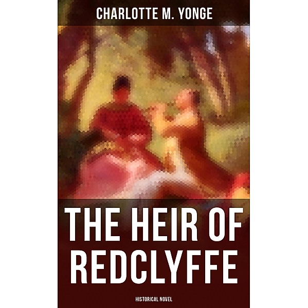 The Heir of Redclyffe (Historical Novel), Charlotte M. Yonge