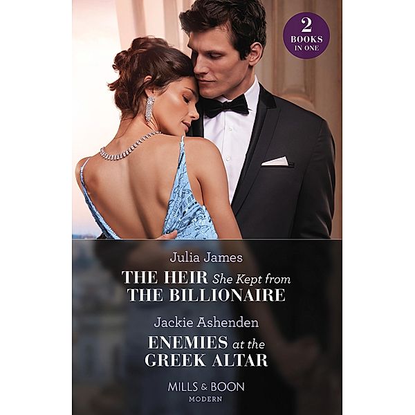 The Heir She Kept From The Billionaire / Enemies At The Greek Altar, JULIA JAMES, Jackie Ashenden