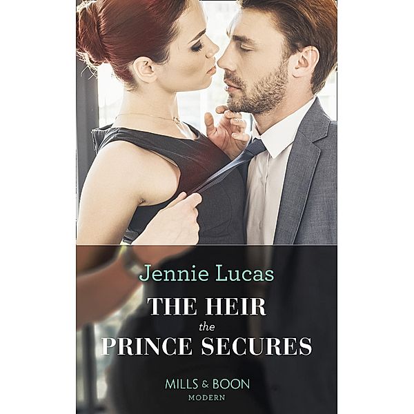 The Heir The Prince Secures (Secret Heirs of Billionaires, Book 16) (Mills & Boon Modern), Jennie Lucas