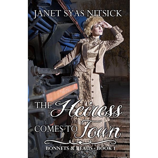 The Heiress Comes to Town (Bonnets and Beaus, #1) / Bonnets and Beaus, Janet Syas Nitsick