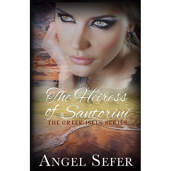 The Heiress of Santorini (The Greek Isles Series, #3) / The Greek Isles Series, Angel Sefer