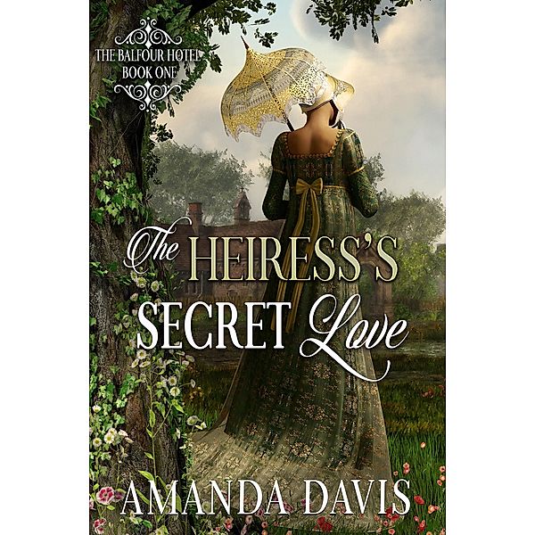 The Heiress's Secret Love (The Balfour Hotel, #1) / The Balfour Hotel, Amanda Davis