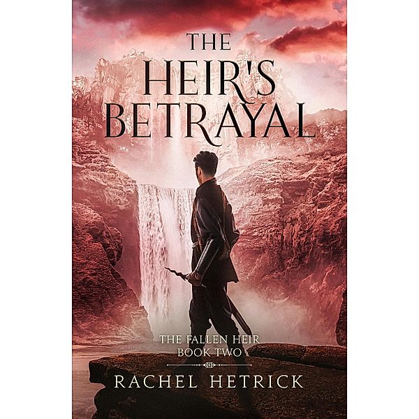 The Heir's Betrayal (The Fallen Heir Series, #2) / The Fallen Heir Series, Rachel Hetrick