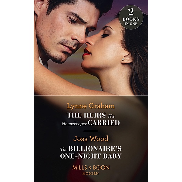The Heirs His Housekeeper Carried / The Billionaire's One-Night Baby: The Heirs His Housekeeper Carried (The Stefanos Legacy) / The Billionaire's One-Night Baby (Scandals of the Le Roux Wedding) (Mills & Boon Modern), Lynne Graham, Joss Wood