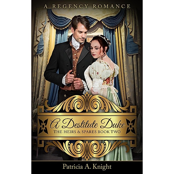 The Heirs & Spares Series: A Destitute Duke (The Heirs & Spares Series, #2), Patricia A. Knight